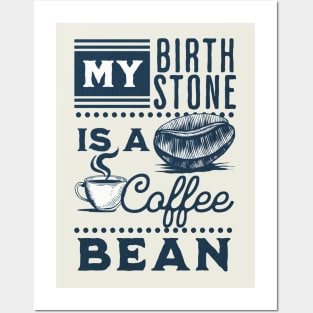 My Birthstone is a Coffee Bean Posters and Art